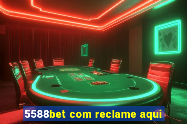 5588bet com reclame aqui